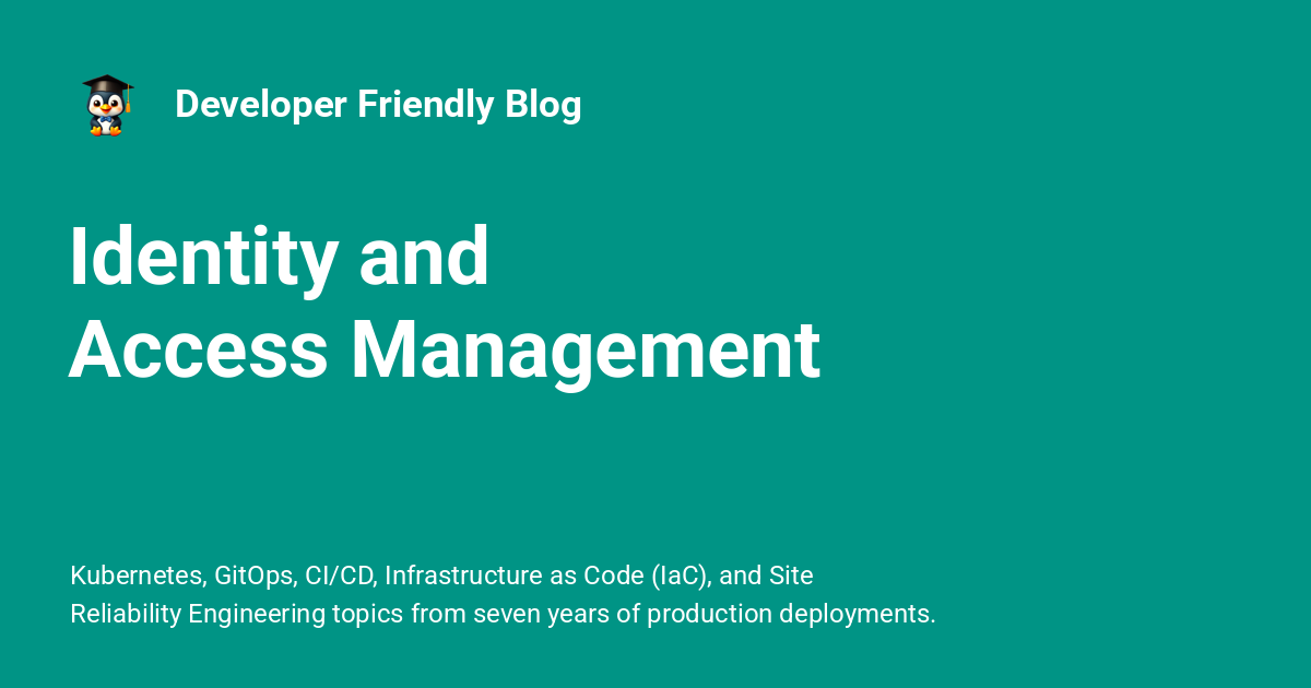 Identity and Access Management - Developer Friendly Blog